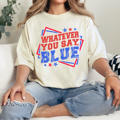 Whatever you say