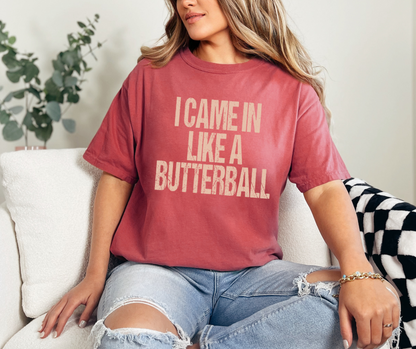 I Came in Like a Butterball