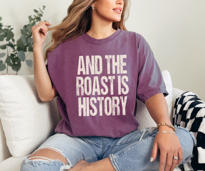 And the Roast is History