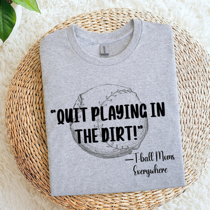 Quit Playing in the Dirt